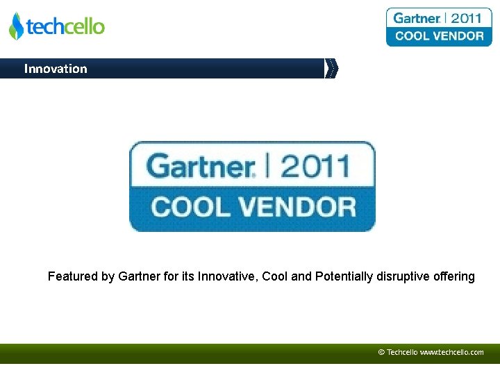 Innovation Featured by Gartner for its Innovative, Cool and Potentially disruptive offering © Techcello