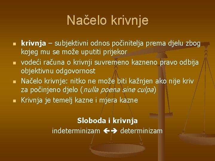 Načelo krivnje n n krivnja – subjektivni odnos počinitelja prema djelu zbog kojeg mu