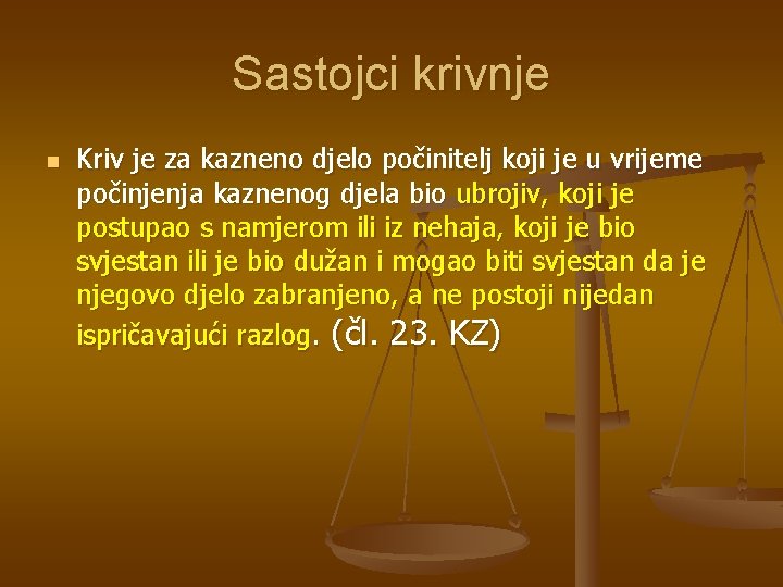 Sastojci krivnje n Kriv je za kazneno djelo počinitelj koji je u vrijeme počinjenja