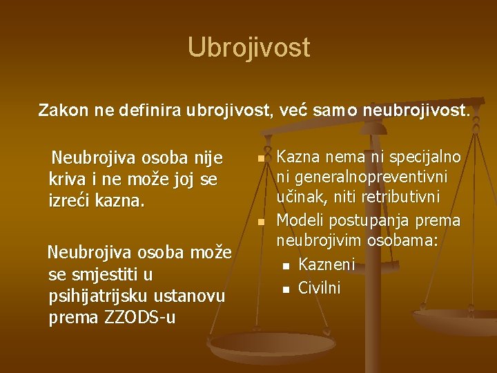 Ubrojivost Zakon ne definira ubrojivost, već samo neubrojivost. Neubrojiva osoba nije kriva i ne