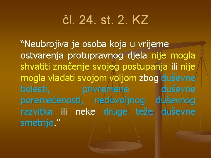 čl. 24. st. 2. KZ “Neubrojiva je osoba koja u vrijeme ostvarenja protupravnog djela