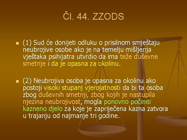 Čl. 44. ZZODS n n (1) Sud će donijeti odluku o prisilnom smještaju neubrojive