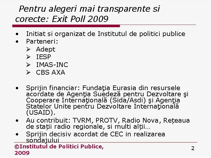 Pentru alegeri mai transparente si corecte: Exit Poll 2009 • • Initiat si organizat