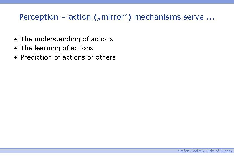 Perception – action („mirror“) mechanisms serve. . . • The understanding of actions •