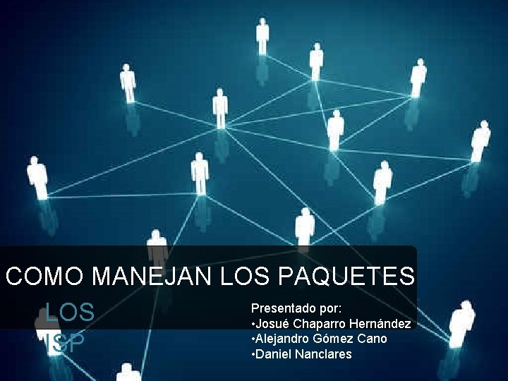 COMO MANEJAN LOS PAQUETES Presentado por: LOS • Josué Chaparro Hernández • Alejandro Gómez