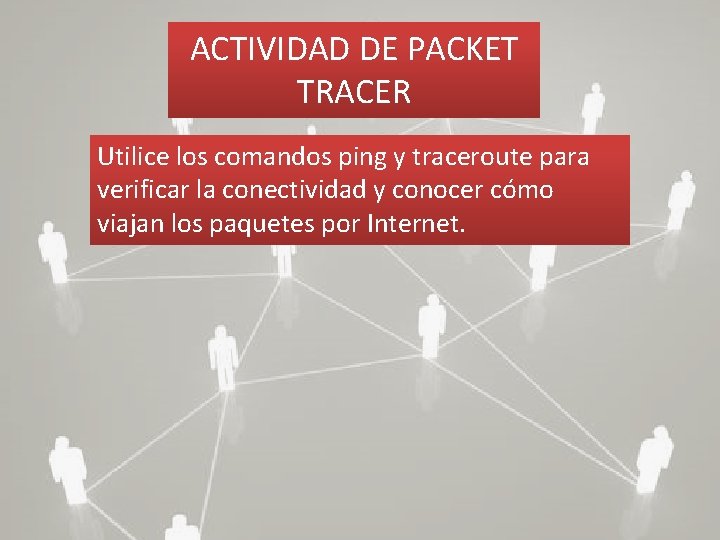 ACTIVIDAD DE PACKET TRACER Utilice los comandos ping y traceroute para verificar la conectividad