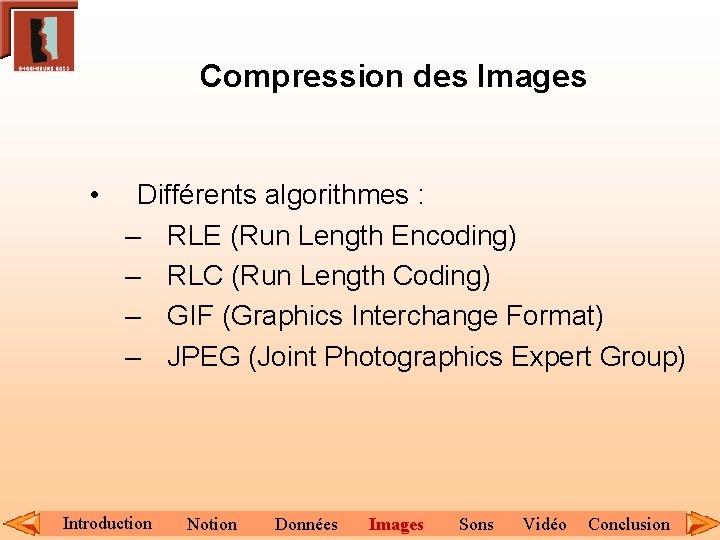 Compression des Images • Différents algorithmes : – RLE (Run Length Encoding) – RLC