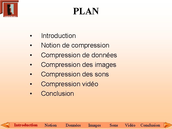 PLAN • • Introduction Notion de compression Compression de données Compression des images Compression