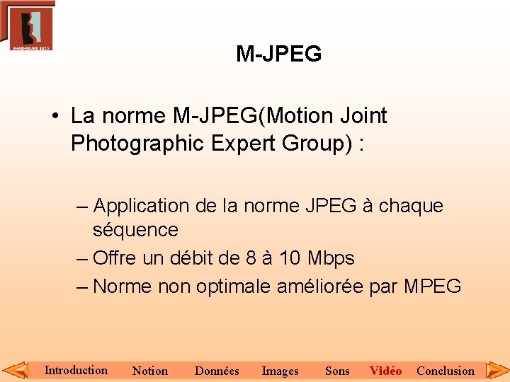 M-JPEG • La norme M-JPEG(Motion Joint Photographic Expert Group) : – Application de la