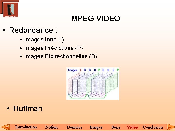 MPEG VIDEO • Redondance : • Images Intra (I) • Images Prédictives (P) •