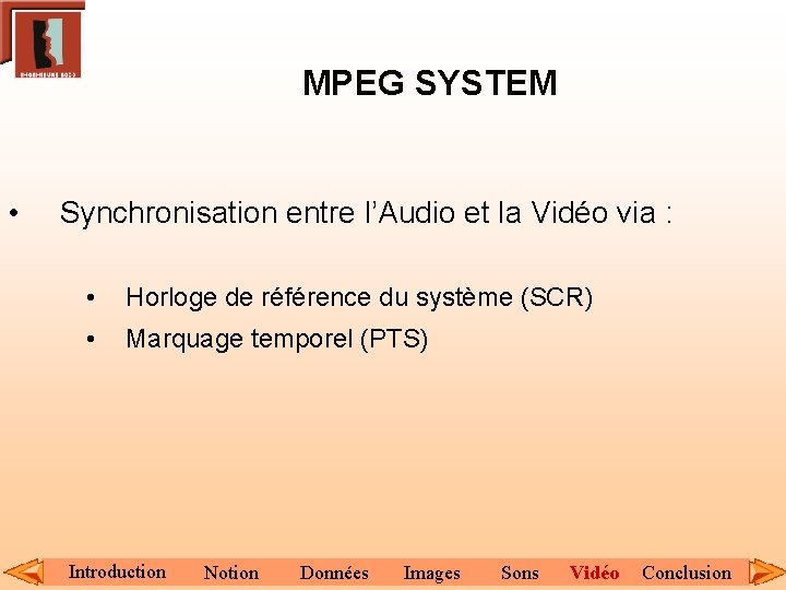 MPEG SYSTEM • Synchronisation entre l’Audio et la Vidéo via : • Horloge de