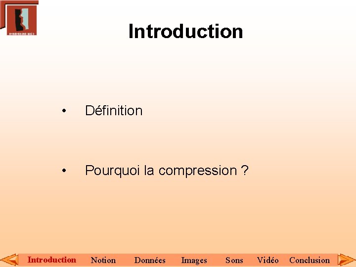 Introduction • Définition • Pourquoi la compression ? Introduction Notion Données Images Sons Vidéo