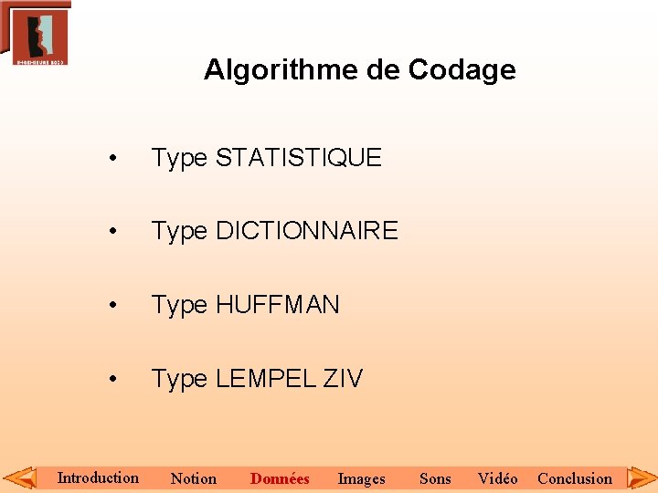 Algorithme de Codage • Type STATISTIQUE • Type DICTIONNAIRE • Type HUFFMAN • Type