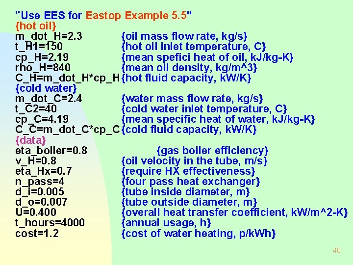 ”Use EES for Eastop Example 5. 5" {hot oil} m_dot_H=2. 3 {oil mass flow