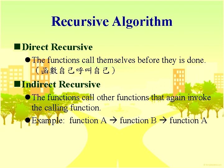 Recursive Algorithm n Direct Recursive l The functions call themselves before they is done.