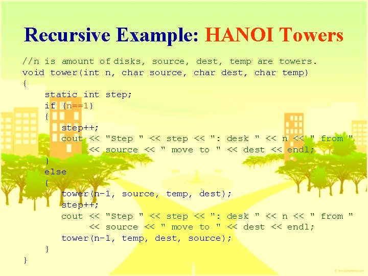 Recursive Example: HANOI Towers //n is amount of disks, source, dest, temp are towers.