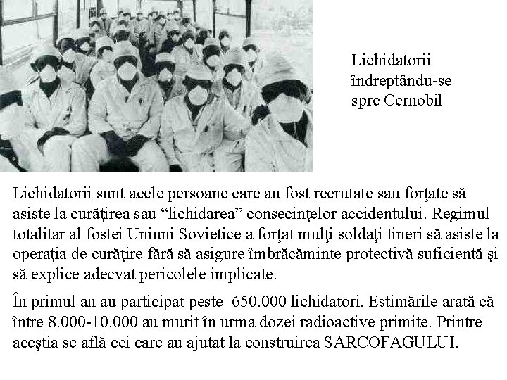 Lichidatorii îndreptându-se spre Cernobil Lichidatorii sunt acele persoane care au fost recrutate sau forţate Lichidatorii îndreptându-se spre Cernobil Lichidatorii sunt acele persoane care au fost recrutate sau forţate