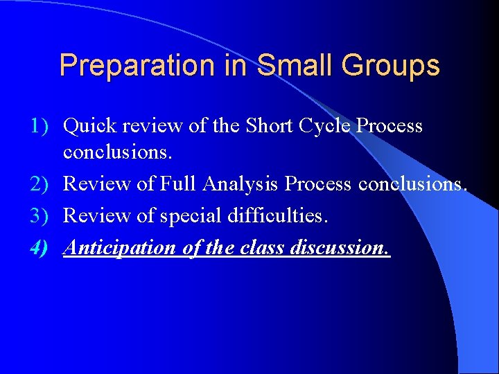 Preparation in Small Groups 1) Quick review of the Short Cycle Process conclusions. 2)