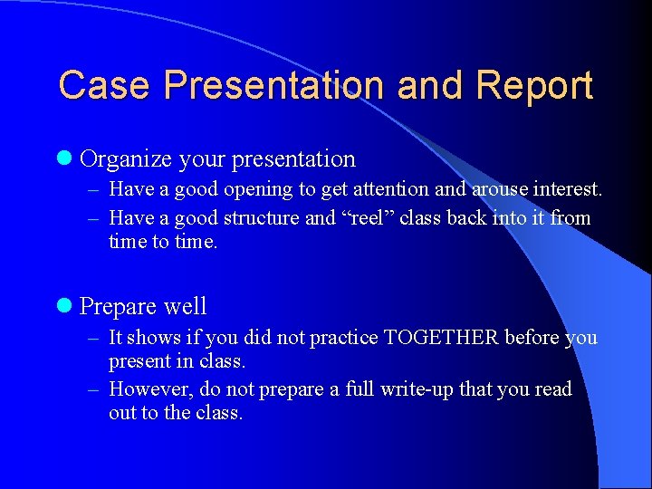 Case Presentation and Report l Organize your presentation – Have a good opening to