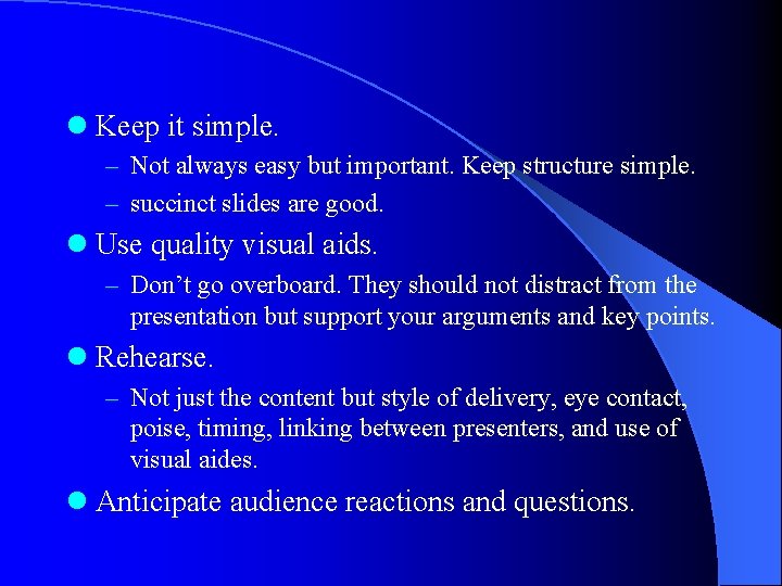 l Keep it simple. – Not always easy but important. Keep structure simple. –