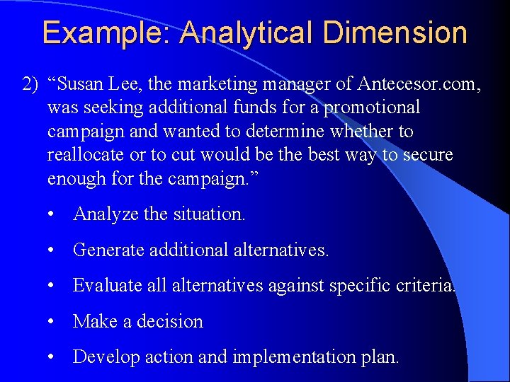 Example: Analytical Dimension 2) “Susan Lee, the marketing manager of Antecesor. com, was seeking