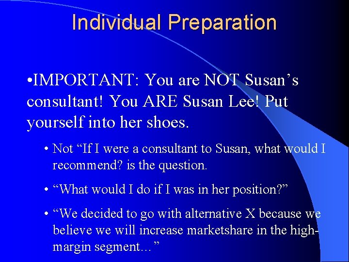 Individual Preparation • IMPORTANT: You are NOT Susan’s consultant! You ARE Susan Lee! Put