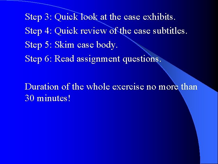 Step 3: Quick look at the case exhibits. Step 4: Quick review of the