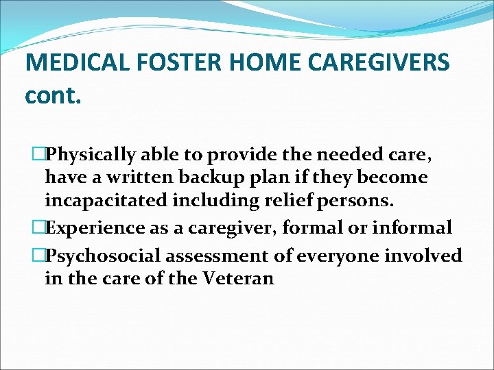 MEDICAL FOSTER HOME CAREGIVERS cont. �Physically able to provide the needed care, have a