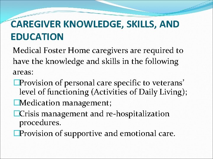 CAREGIVER KNOWLEDGE, SKILLS, AND EDUCATION Medical Foster Home caregivers are required to have the