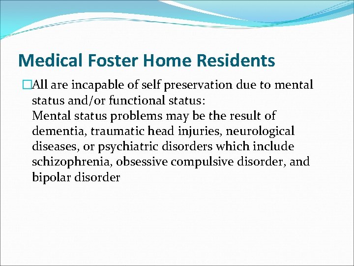 Medical Foster Home Residents �All are incapable of self preservation due to mental status