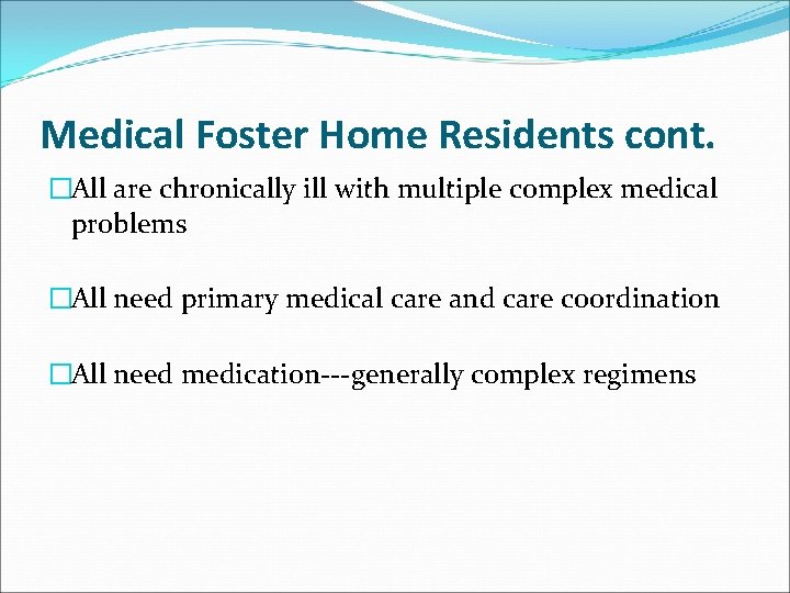 Medical Foster Home Residents cont. �All are chronically ill with multiple complex medical problems