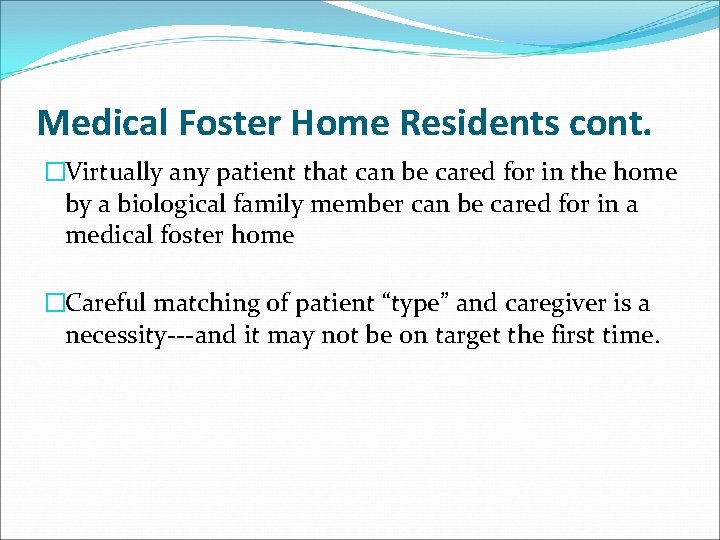 Medical Foster Home Residents cont. �Virtually any patient that can be cared for in