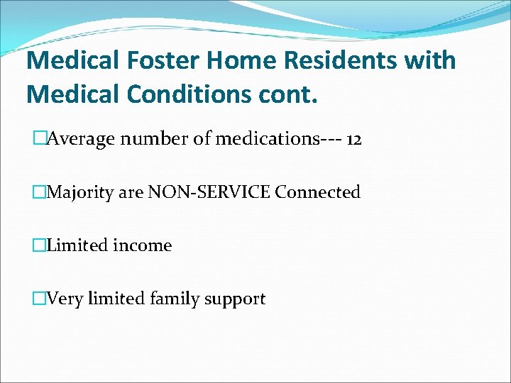 Medical Foster Home Residents with Medical Conditions cont. �Average number of medications--- 12 �Majority