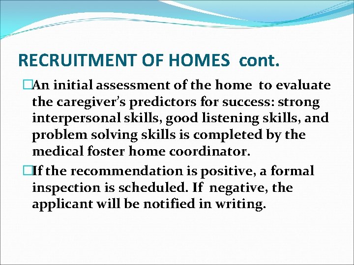 RECRUITMENT OF HOMES cont. �An initial assessment of the home to evaluate the caregiver’s