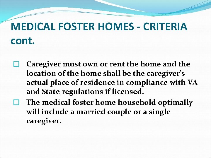 MEDICAL FOSTER HOMES - CRITERIA cont. � Caregiver must own or rent the home