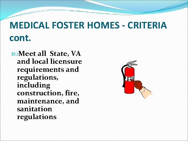 MEDICAL FOSTER HOMES - CRITERIA cont. Meet all State, VA and local licensure requirements