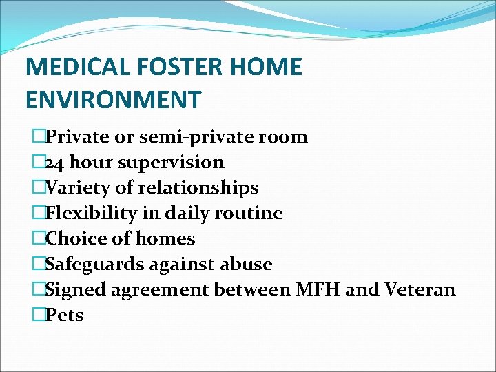 MEDICAL FOSTER HOME ENVIRONMENT �Private or semi-private room � 24 hour supervision �Variety of