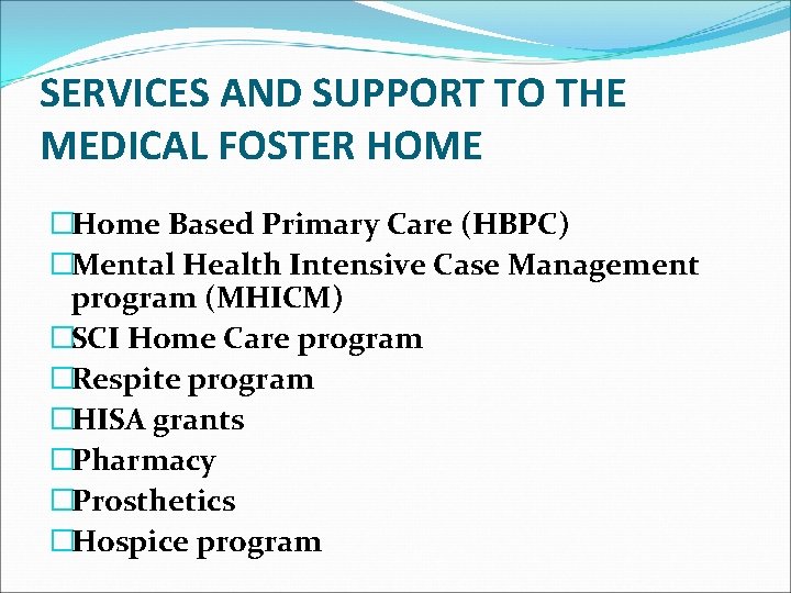 SERVICES AND SUPPORT TO THE MEDICAL FOSTER HOME �Home Based Primary Care (HBPC) �Mental