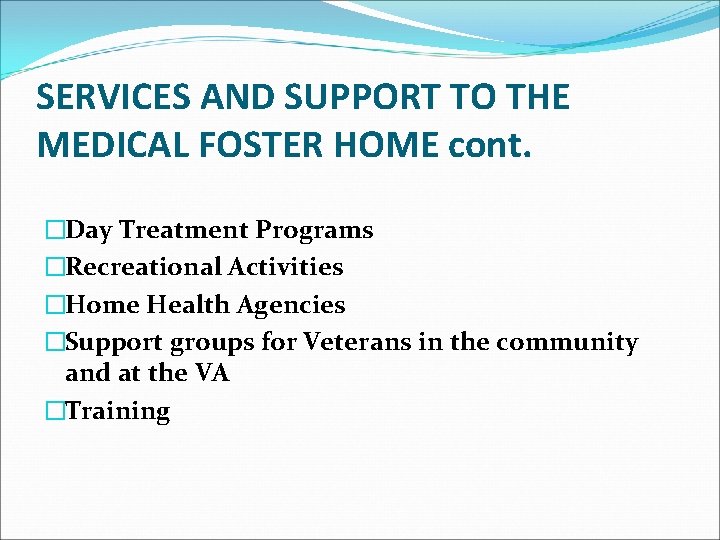 SERVICES AND SUPPORT TO THE MEDICAL FOSTER HOME cont. �Day Treatment Programs �Recreational Activities