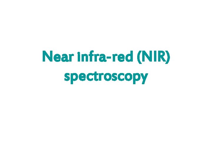 Near infra-red (NIR) spectroscopy 