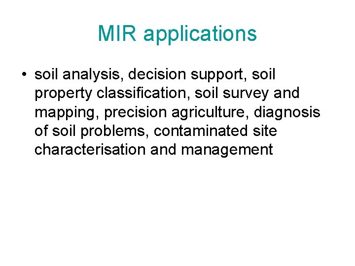 MIR applications • soil analysis, decision support, soil property classification, soil survey and mapping,