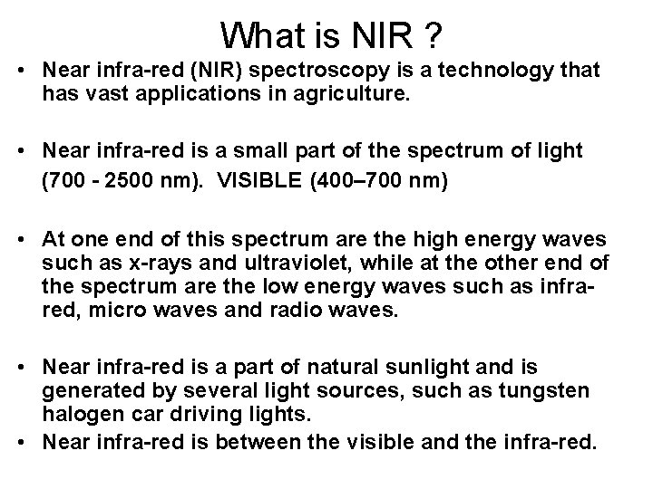 What is NIR ? • Near infra-red (NIR) spectroscopy is a technology that has