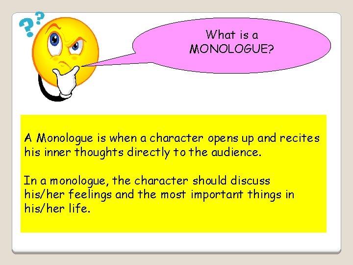 What is a MONOLOGUE? A Monologue is when a character opens up and recites