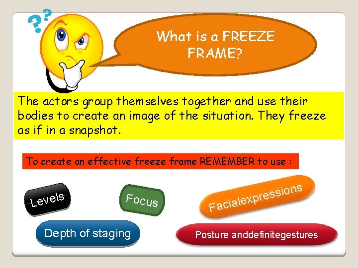 What is a FREEZE FRAME? The actors group themselves together and use their bodies