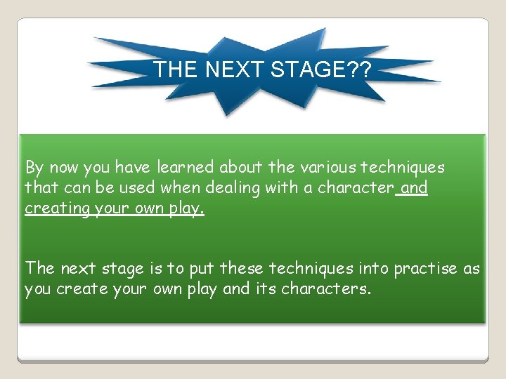 THE NEXT STAGE? ? By now you have learned about the various techniques that