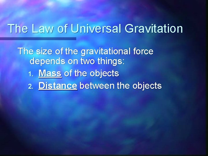 The Law of Universal Gravitation The size of the gravitational force depends on two The Law of Universal Gravitation The size of the gravitational force depends on two
