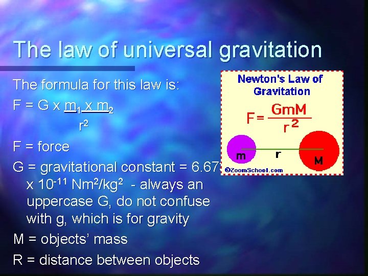 The law of universal gravitation The formula for this law is: F = G The law of universal gravitation The formula for this law is: F = G