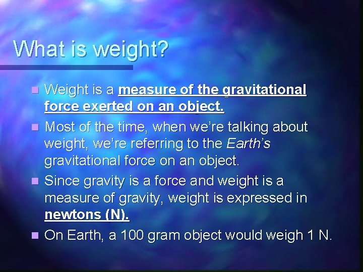 What is weight? n n Weight is a measure of the gravitational force exerted What is weight? n n Weight is a measure of the gravitational force exerted
