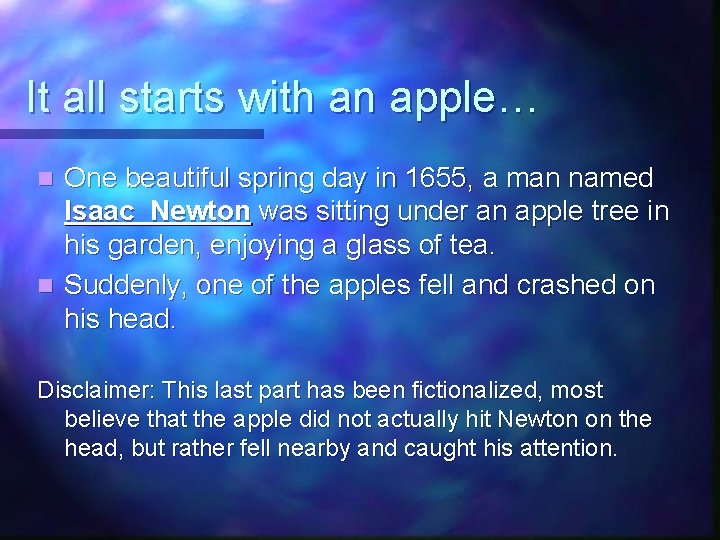 It all starts with an apple… One beautiful spring day in 1655, a man It all starts with an apple… One beautiful spring day in 1655, a man
