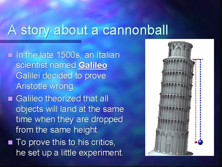 A story about a cannonball In the late 1500 s, an Italian scientist named A story about a cannonball In the late 1500 s, an Italian scientist named